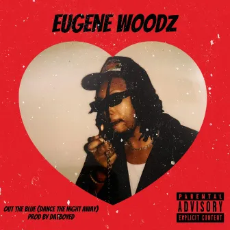 Out The Blue (Dance The Night Away) by Eugene Woodz