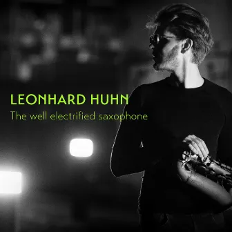 The well electrified saxophone by Leonhard Huhn