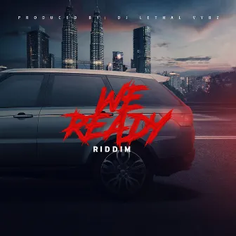 We Ready Riddim by Dj Lethal Vybz