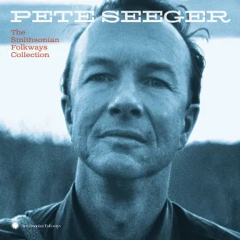 Pete Seeger: The Smithsonian Folkways Collection by Pete Seeger