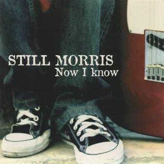 Now I Know by Still Morris