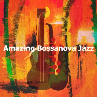 Amazing Bossanova Jazz by Bossa Nova Cover Hits