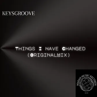 Things I Have Changed by KeysGroove