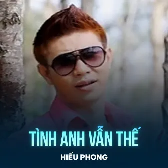 Tình Anh Vẫn Thế by Hiếu Phong