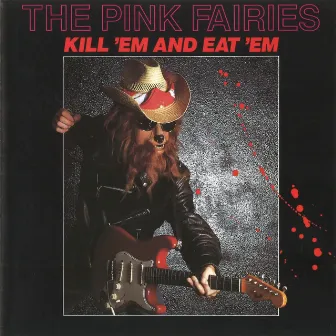 Kill 'Em & Eat 'Em by The Pink Fairies