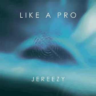 Like A Pro by Jereezy