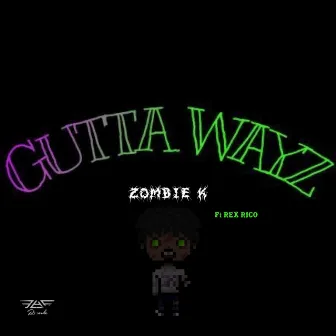 Gutta Ways by Zombie K