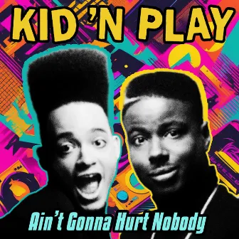 Ain't Gonna Hurt Nobody by Kid 'N Play