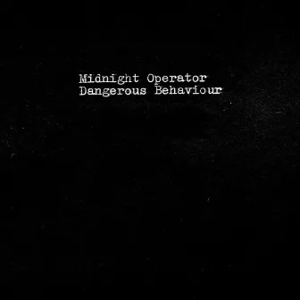 Dangerous Behaviour by Midnight Operator