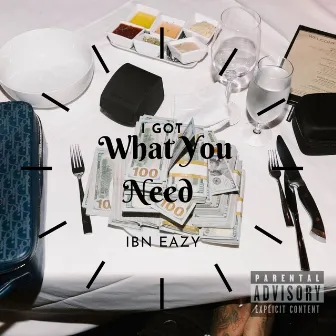 I Got What You Need by IBN Eazy