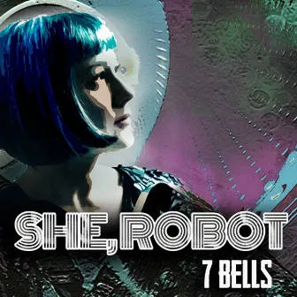 7 Bells by She, Robot