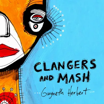 Clangers and Mash by Gwyneth Herbert