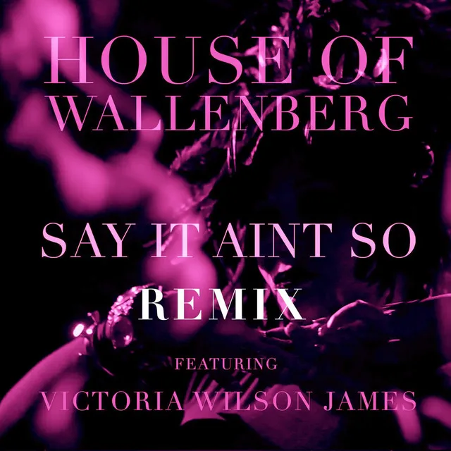 Say It Ain't So (feat. Victoria Wilson James) (House of Atriedes Remix)