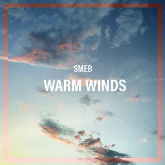 Warm Winds by SMEB