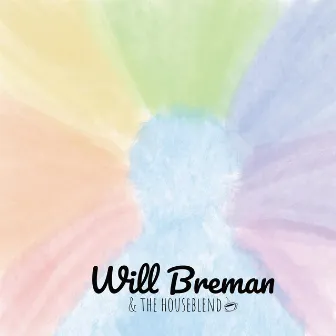 Will Breman & the Houseblend by Will Breman