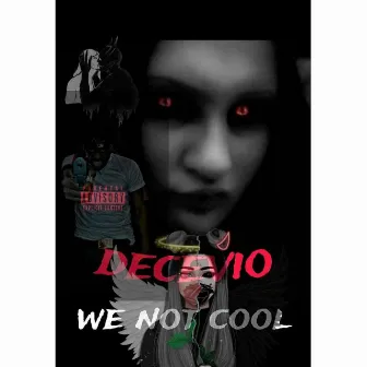 WE NOT COOL by Decevio