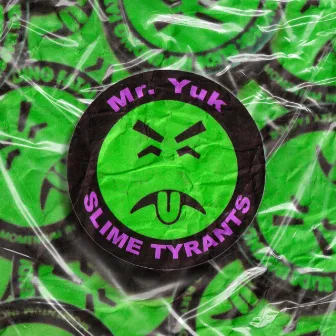 Mr. Yuk by Slime Tyrants