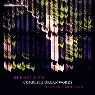 Messiaen, O: Organ Music (Complete) by Hans-Ola Ericsson