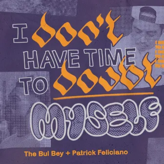 I Don’t Have Time to Doubt Myself by Patrick Feliciano