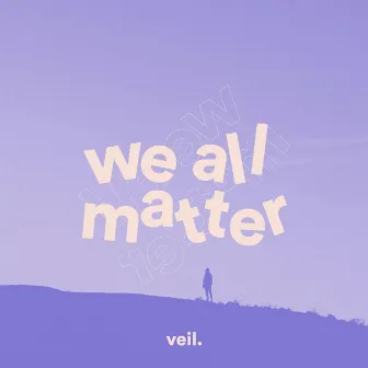 We All Matter by Veil