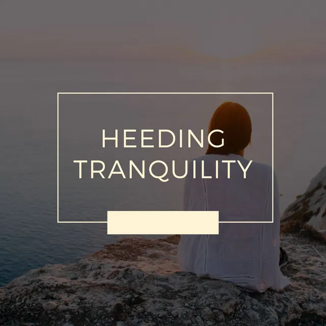 Heeding Tranquility