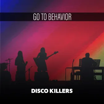 Go To Behavior by Disco Killers