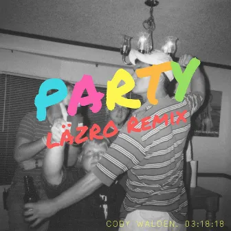 Party (LÄZRO Remix) by Cody Walden