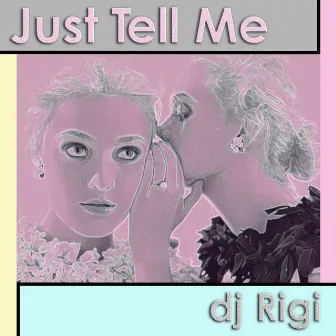 Just Tell Me by DJ Rigi