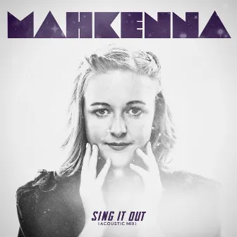 Sing It Out (Acoustic Mix) by Mahkenna