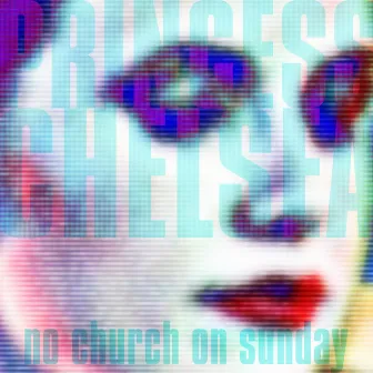 No Church On Sunday / Digital Dream Girl by Princess Chelsea