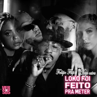 Loko Foi Feito Pra Meter by VersusX