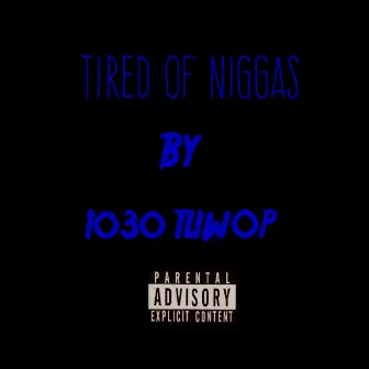 Tired of Niggas by 1030 Tuwop