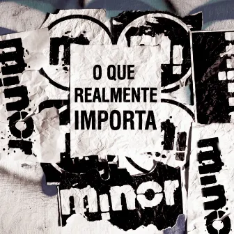 O Que Realmente Importa by Minor