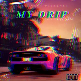 My Drip by Yung Yash