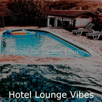 Music for Lobby Lounges by Hotel Lounge Vibes