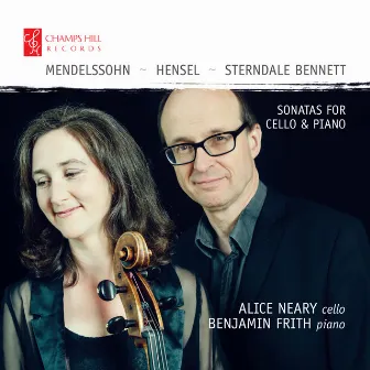 Mendelssohn, Hensel & Sterndale Bennett: Sonatas for Cello & Piano by Alice Neary