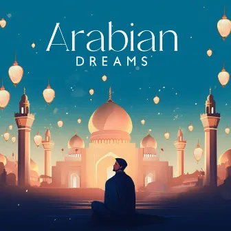 Arabian Dreams: Ethnic Middle East Music, Beautiful Instrumental Ambience by Arabic Instrumentals