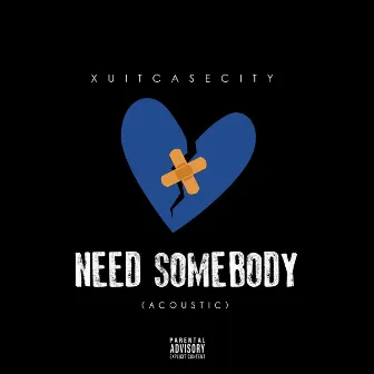 Need Somebody (Acoustic) by Xuitcasecity