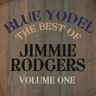 Blue Yodel - The Best of Jimmie Rodgers, Vol. 1 by Jimmie Rodgers