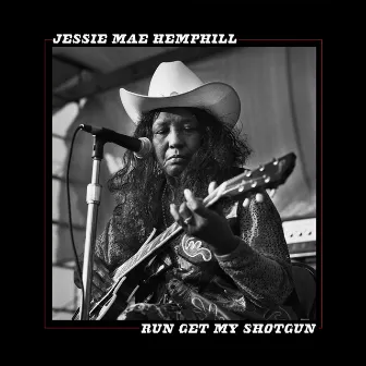 Run Get My Shotgun by Jessie Mae Hemphill