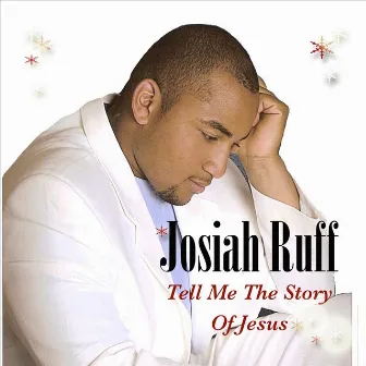 Tell Me the Story of Jesus by Josiah Ruff