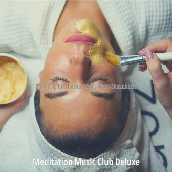 Backdrop for Holistic Meditation - Shakuhachi by Meditation Music Club Deluxe