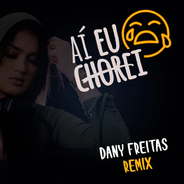 AÍ EU CHOREI (Dany Freitas Remix)