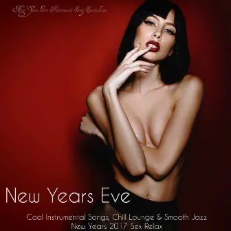 New Years Eve - Cool Instrumental Songs, Chill Lounge & Smooth Jazz New Years 2017 Sex Relaxation by New Years Eve Romantic Song Specialists