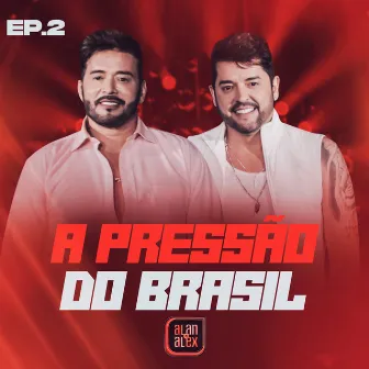 A Pressão do Brasil, Ep. 2 (Ao Vivo) by Alan & Alex