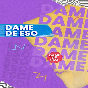 Dame De Eso by Tipo El Que Sabe