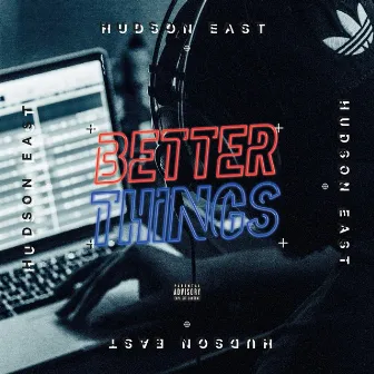 Better Things by Hudson East