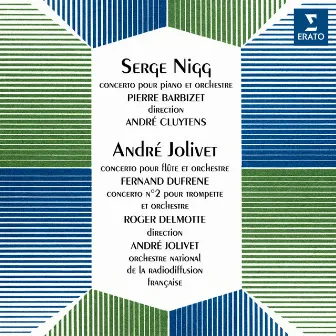 Nigg: Concerto pour piano No. 1 - Jolivet: Concerto pour flûte & Concerto pour trompette No. 2 by Roger Delmotte