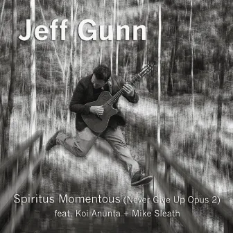 Spiritus Momentous (Never Give Up Opus 2) by Jeff Gunn