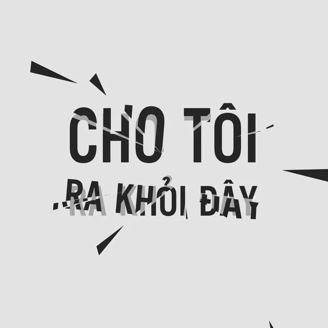 Cho Tôi Ra Khỏi Đây